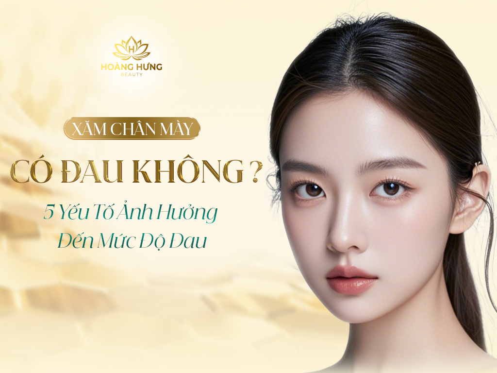 5 Yếu Tố Ảnh Hưởng Đến Mức Độ Đau Phun Xăm Chân Mày