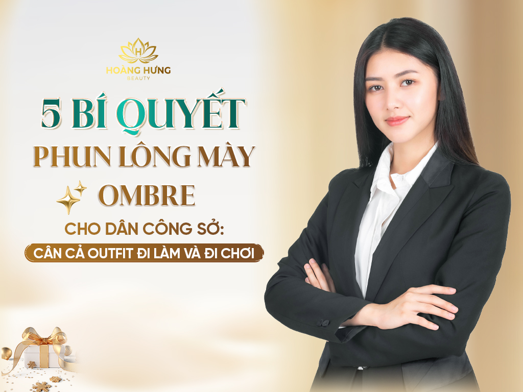 5 BÍ QUYẾT PHUN LÔNG MÀY OMBRE CHO DÂN CÔNG SỞ: CÂN CẢ OUTFIT ĐI LÀM VÀ ĐI CHƠI
